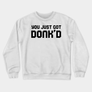 you just got donk'd donk cs2 Crewneck Sweatshirt